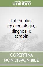 Tubercolosi: epidemiologia, diagnosi e terapia libro