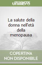 La salute della donna nell'età della menopausa