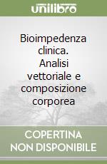 Bioimpedenza clinica. Analisi vettoriale e composizione corporea libro