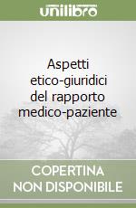 Aspetti etico-giuridici del rapporto medico-paziente