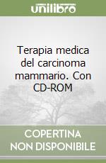 Terapia medica del carcinoma mammario. Con CD-ROM libro