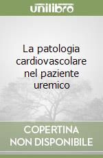 La patologia cardiovascolare nel paziente uremico libro