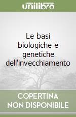 Le basi biologiche e genetiche dell'invecchiamento