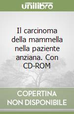 Il carcinoma della mammella nella paziente anziana. Con CD-ROM