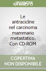 Le antracicline nel carcinoma mammario metastatico. Con CD-ROM