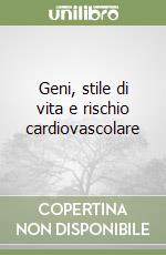 Geni, stile di vita e rischio cardiovascolare libro