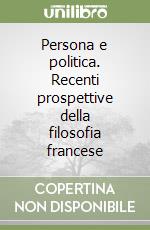 Persona e politica. Recenti prospettive della filosofia francese