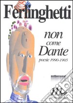 Non come Dante. Poesie inedite (1990-1995) libro