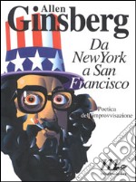 Da New York a San Francisco. Poetica dell'improvvisazione libro