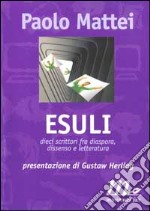 Esuli. Dieci scrittori fra diaspora, dissenso e letteratura. Interviste con Amado, Boujedra, Brodskij, Harabal, Kadaré, Merini, Onetti, Sepúlveda... libro