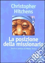 La posizione della missionaria. Teoria e pratica di madre Teresa libro