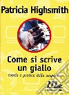 Come si scrive un giallo. Teoria e pratica della suspense libro