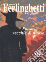 Poesie vecchie & nuove libro