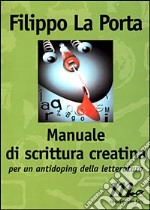 Manuale di scrittura creatina. Per un antidoping della letteratura libro