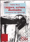 Leggere, scrivere, disobbedire. Conversazione con Goffredo Fofi libro di Benni Stefano Fofi Goffredo