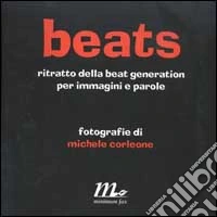 Beats. Ritratto della beat generation per immagini e parole libro