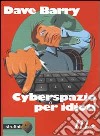 Cyberspazio per idioti libro