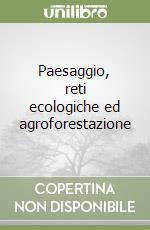 Paesaggio, reti ecologiche ed agroforestazione