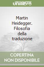 Martin Heidegger. Filosofia della traduzione