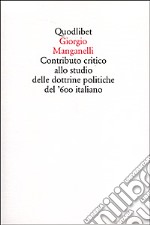 Contributo critico allo studio delle dottrine politiche del '600 italiano libro