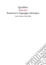 Esoterismo e linguaggio mitologico. Studi su Rainer Maria Rilke libro