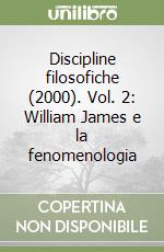 Discipline filosofiche (2000). Vol. 2: William James e la fenomenologia libro