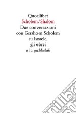 Scholem/Shalom. Due conversazioni con Gershom Scholem su Israele, gli ebrei e la qabbalah libro