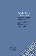 Singular thoughts. Perceptual demonstrative thoughts and I-thoughts libro