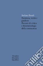 Esistenza, verità e giudizio. Percorsi di critica e fenomenologia della conoscenza libro