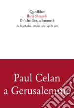 Di' che Gerusalemme è. Su Paul Celan: ottobre 1969-aprile 1970