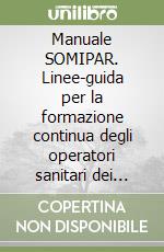 Manuale SOMIPAR. Linee-guida per la formazione continua degli operatori sanitari dei centri per mielolesi libro