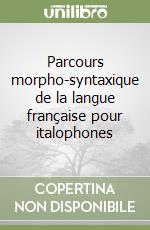 Parcours morpho-syntaxique de la langue française pour italophones libro