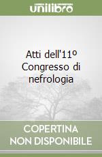 Atti dell'11º Congresso di nefrologia libro