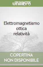 Elettromagnetismo ottica relatività libro