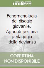 Fenomenologia del disagio giovanile. Appunti per una pedagogia della devianza libro