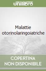 Malattie otorinolaringoiatriche