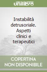 Instabilità detrusoriale. Aspetti clinici e terapeutici libro