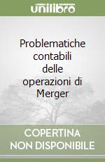 Problematiche contabili delle operazioni di Merger libro
