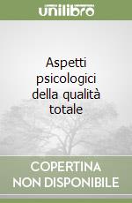 Aspetti psicologici della qualità totale