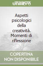 Aspetti psicologici della creatività. Momenti di riflessione libro