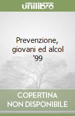 Prevenzione, giovani ed alcol '99 libro