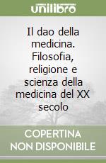 Il dao della medicina. Filosofia, religione e scienza della medicina del XX secolo libro