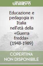 Educazione e pedagogia in Italia nell'età della «Guerra fredda» (1948-1989)