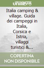 Italia camping & village. Guida dei campeggi in Italia, Corsica e Istria, villaggi turistici & bungalows libro