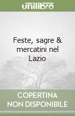 Feste, sagre & mercatini nel Lazio libro