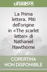 La Prima lettera. Miti dell'origine in «The scarlet letter» di Nathaniel Hawthorne