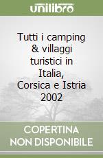 Tutti i camping & villaggi turistici in Italia, Corsica e Istria 2002 libro