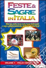 Feste & sagre in Italia. Vol. 1: Italia centro nord. Mese per mese le più belle feste tradizionali e sagre enogastronomiche dell'Italia Centro Nord libro