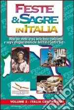 Feste & sagre in Italia. Vol. 2: Italia centro sud. Mese per mese le più belle feste tradizionali e sagre enogastronomiche dell'Italia Centro Sud libro