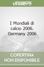 I Mondiali di calcio 2006. Germany 2006